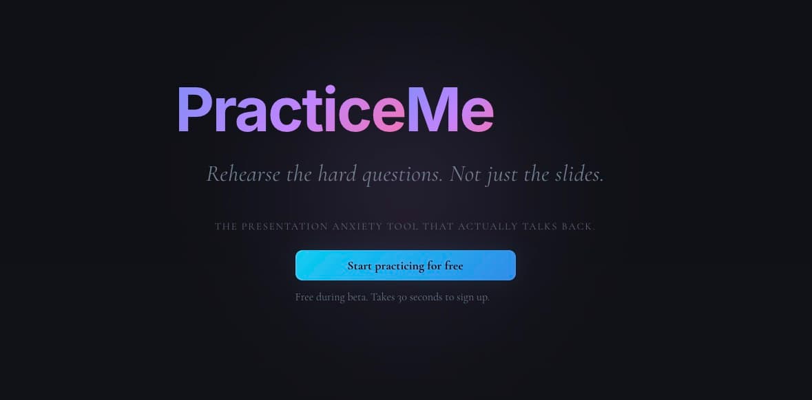 The PracticeMe homepage: the wordmark, 'Rehearse the hard questions. Not just the slides.', and a 'Start practicing for free' button noting it is free during beta.